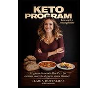 Keto Program: Ricette Low Carb Senza Glutine: Meal Prep con Menù di 21 Giorni per cucinare una volta al giorno con pane e dolci keto