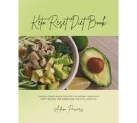Keto Reset Diet Book: Your Ultimate Guide to Effective Weight Loss with Tasty Recipes for Embracing the Keto Lifestyle!