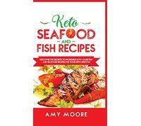 Keto Seafood and Fish Recipes: Discover the Secrets to Incredible Low-Carb Fish and Seafood Recipes for Your Keto Lifestyle