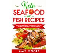 Keto Seafood and Fish Recipes : Discover the Secrets to Incredible Low-Carb Fish and Seafood Recipes for Your Keto Lifestyle