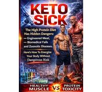 KETO SICK: The High Protein Diet Has Hidden Dangers: Engineered Meat, Biomedical Fails and Zoonotic Diseases. Here's How To Energize Your Body Without Dangerous