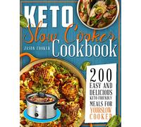 KETO SLOW COOKER COOKBOOK: THE HEALTHY, EASY AND ULTIMATE PRACTICAL GUIDE TO BURN FAT AND LOSE WEIGHT BY COOKING DELICIOUS MEALS DURING THE KETO DIET