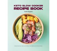 Keto Slow Cooker Recipe Book: Ultimate Guide to Easy, Healthy Low Carb Meals for Rapid Weight Loss and Enhanced Lifestyle