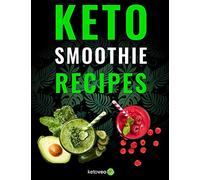 Keto Smoothie Recipes: Healthy And Delicious Ketogenic Diet Smoothy and Shake Recipes Cookbook
