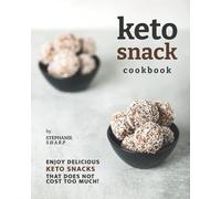 Keto Snack Cookbook: Enjoy Delicious Keto Snacks That Does Not Cost Too Much!