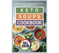 Keto Soup Cookbook: Easy and delicious soups for your low-carb, high-fat diet