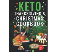 Keto Thanksgiving & Christmas Cookbook: Delicious Low Carb Holiday Recipes Including Mains, Side Dishes, Desserts, Drinks And More For The Festive Season - Hardcover