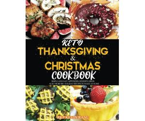 Keto thanksgiving & christmas cookbook: Simple and easy appetizers, desserts, drink also more 90+ holiday recipes to make at home