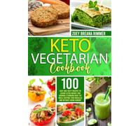 Keto Vegetarian Cookbook: 100 easy and tasty recipes to losing extra weight and burning stubborn body fat while keeping your muscles and without going hungry