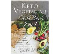 Keto vegetarian cookbook 2 in 1: 30 days meal plan breakfast lunch dinner and 90 delicious ketogenic vegetarian desserts recipes with nutritional value