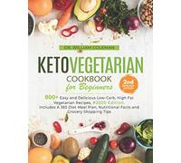 Keto Vegetarian Cookbook for Beginners: 800+ Easy and Delicious Low-Carb, High Fat Vegetarian Recipes, #2020 Edition. Includes A 365 Diet Meal Plan, Nutritional Facts and Grocery Shopping Tips