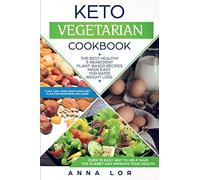 Keto Vegetarian Cookbook: The Best Healthy 5 Ingredient Plant-Based Recipes Made Easy For Rapid Weight Loss (7-day High Fat Low Carb Vegetarian Diet Plan For Beginners Included)
