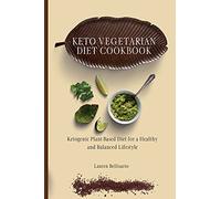 Keto Vegetarian Diet Cookbook: Ketogenic Plant-Based Diet for a Healthy and Balanced Lifestyle