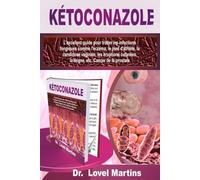 KÉTOCONAZOLE: L'excellent guide pour traiter les infections fongiques comme l'eczéma, le pied d'athlète, la candidose vaginale, les éruptions cutanées, la teigne, etc. Cancer de la prostate