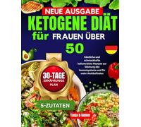 ketogene Diät für Frauen über 50: Schnelle, gesunde und köstliche Keto-Rezepte, die Sie wirklich nachkochen möchten