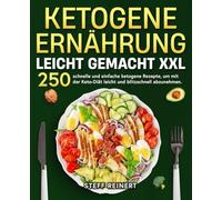Ketogene Ernährung leicht gemacht XXL: 250 schnelle und einfache ketogene Rezepte, um mit der Keto-Diät leicht und blitzschnell abzunehmen.