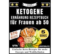 Ketogene Ernährung Rezeptbuch für Frauen ab 50: Einfache Keto-Rezepte für mehr Energie und Wohlbefinden