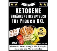 Ketogene Ernährung Rezeptbuch für Frauen XXL: Gesunde Keto-Rezepte für Energie, Balance und Wohlbefinden