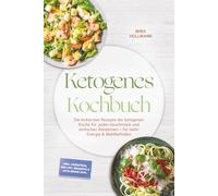Ketogenes Kochbuch: Die leckersten Rezepte der ketogenen Küche für jeden Geschmack und einfaches Abnehmen - für mehr Energie & Wohlbefinden - inkl. Frühstück, One-Pot, Desserts & Keto-Brote uvm.