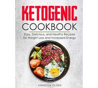 Ketogenic Cookbook: Easy, Delicious, and Healthy Recipes for Weight Loss and Increased Energy (Ketogenic & Low-Carb Recipes)