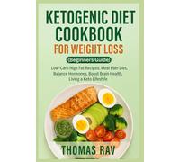 KETOGENIC DIET COOKBOOK FOR WEIGHT LOSS ( Beginners Guide): Low-Carb High Fat Recipes, Meal Plan Diet, Balance Hormones, Boost Brain Health, Living a Keto Lifestyle