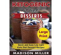 Ketogenic Diet Desserts ***Large Print Edition***: Quick and Easy Low Carb Keto Diet Recipes