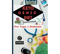 Ketogenic Diet for Type 1 Diabetes: The Low carbohydrates and Insulin Pump Recipes for Avoiding Diabetic Complications