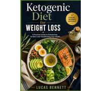 Ketogenic Diet For Weight Loss: A Practical Guide to Kickstarting Fat Burn and Transforming Your Health (The Ketogenic Lifestyle Series)