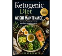 Ketogenic Diet For Weight Maintenance: Strategies to Stabilize Your Results and Create a Sustainable Lifestyle (The Ketogenic Lifestyle Series)