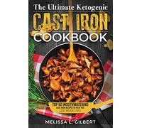 Ketogenic Diet: The Ultimate Ketogenic Cast Iron Cookbook: Top 60 Mouthwatering Cast Iron Recipes To Help You Lose Weight Fast (Keto, Paleo, Low Carb, One Skillet, Cast Iron, High Protein)