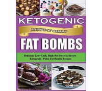 Ketogenic Fat Bombs: Delicious Low-Carb, High-Fat Sweet & Savory Ketogenic / Paleo Fat Bombs Recipes: 1 (Keto Cookbook)