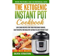 Ketogenic Instant Pot Cookbook: Low Carb Recipes for Your Pressure Cooker, Easy Recipes for Healthy Eating to Lose Weight Fast