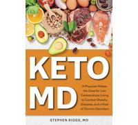 KetoMD: A Physician Makes the Case for Low-Carbohydrate Living to Combat Obesity, Diabetes, and a Host of Chronic Disorders