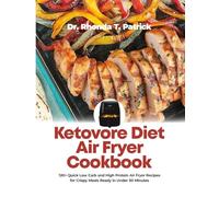Ketovore Diet Air Fryer Cookbook: 120+ Quick Low Carb and High Protein Air Fryer Recipes for Crispy Meals Ready in Under 30 Minutes (Fuel your body ... meals-no carb counting and no guesswork.)