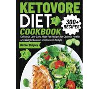 KETOVORE DIET COOKBOOK: Delicious Low-Carb, High-Fat Recipes for Optimal Health and Weight Loss on a Ketovore Lifestyle