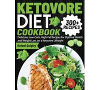 KETOVORE DIET COOKBOOK: Delicious Low-Carb, High-Fat Recipes for Optimal Health and Weight Loss on a Ketovore Lifestyle