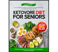 Ketovore Diet For Seniors: Low Carb, High Protein Recipes and Food List to Support Blood Sugar, Joint Health, and Strength After 50
