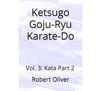 Ketsugo Goju-Ryu Karate-Do: Vol. 3: Kata Part 2