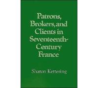 Patrons, Brokers, and Clients in Seventeenth-Century France