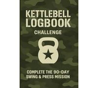 Kettlebell Challenge Logbook.: Complete the 90-Day Swing & Press Mission.