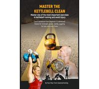 Kettlebell Clean Variations: Master one of the most important exercises in kettlebell training and avoid injury: 2 (Master Kettlebell Training)