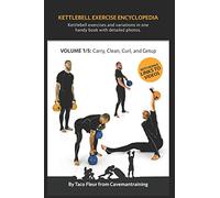 Kettlebell Exercise Encyclopedia VOL. 1: Kettlebell carry, clean, curl, and getup exercise variations