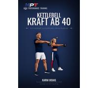 Kettlebell: Kraft ab 40: Schnellkraft zurückholen, ohne Sprünge und ohne Aufprall - 11 Übungen, 3 Stufen, ein 12-Wochen-Zyklus