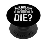 Kettlebell Training Quote But Did You Die PopSockets Adhesive PopGrip