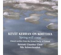 Kevät Kerranon Koittava - Spring Will Come: Choral Rarities from the Grand Duchy of Finland