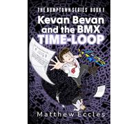 Kevan Bevan and the BMX Time-Loop (The Bumptown Series)