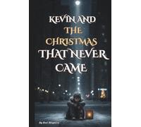 KEVIN AND THE CHRISTMAS THAT NEVER CAME: The tale of a boy and the small miracle that came too late. (THE ORPHAN’S PATH)