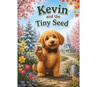 Kevin and the Tiny Seed: A Story About Patience and Growing (Kevin's Big Adventures)