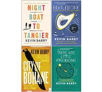 Kevin Barry Collection 4 Books Set (Night Boat To Tangier, Beatlebone, City of Bohane, There Are Little Kingdoms)