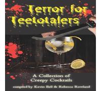 Kevin Bell Terror for Teetotalers: A Collection of Creepy Cocktails Paperback Kevin Bell Multicolor